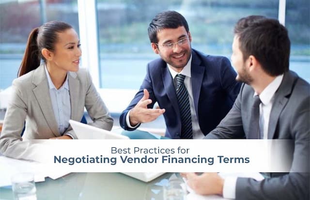 Best Practices for Negotiating Vendor Financing Terms