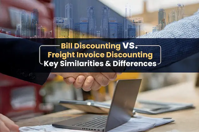 Freight Invoice Discounting Vs Bill Discounting, Key Similarities and Differences
