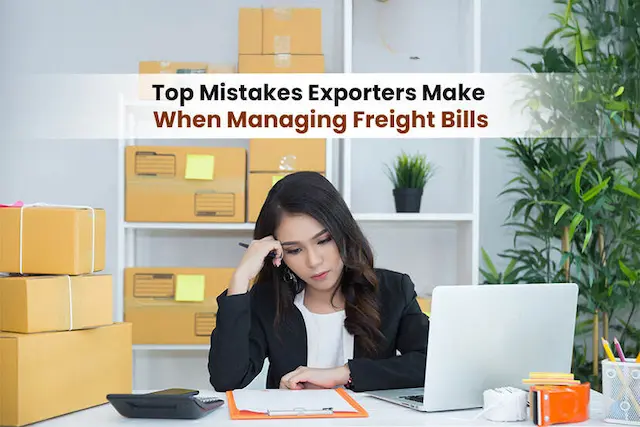 Top Mistakes Exporters Make When Managing Freight Bills
