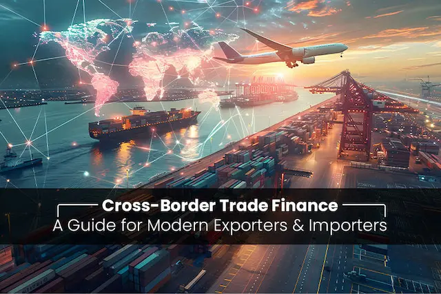 Cross-Border Trade Finance: A Guide for Modern Exporters and Importers