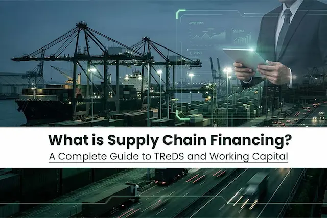 What is Supply Chain Financing? A Complete Guide to TReDS and Working Capital