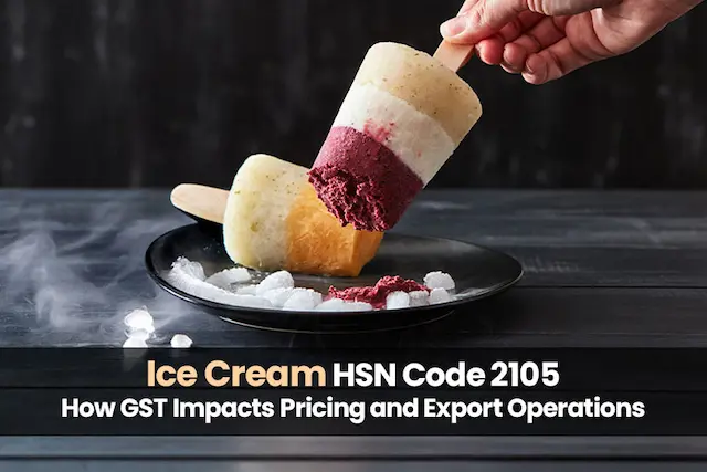 Ice Cream HSN Code 2105: How GST Impacts Pricing and Export Operations