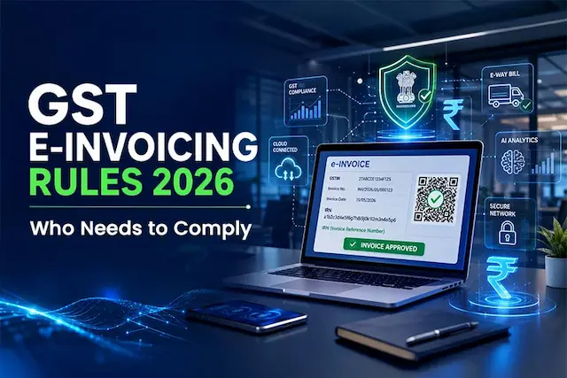 GST E-Invoicing Rules 2026: Who Needs to Comply